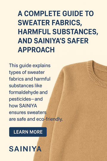 A Complete Guide to Sweater Fabrics, Harmful Substances, and SAINIYA’s Safer Approach